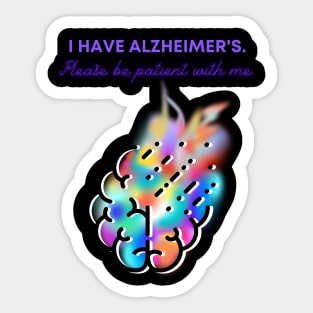 I HAVE ALZHEIMER'S. PLEASE BE PATIENT WITH ME. Sticker